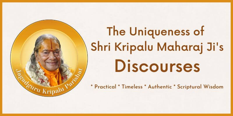 The Uniqueness of Shri Kripalu Maharaj Ji’s Discourses