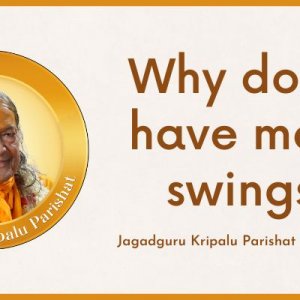 Why do we have mood swings by Jagadguru Shri Kripalu Ji Maharaj