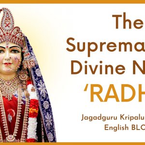 The Supremacy of Divine Name ‘RADHE’ by Jagadguru Shri Kripalu Ji Maharaj