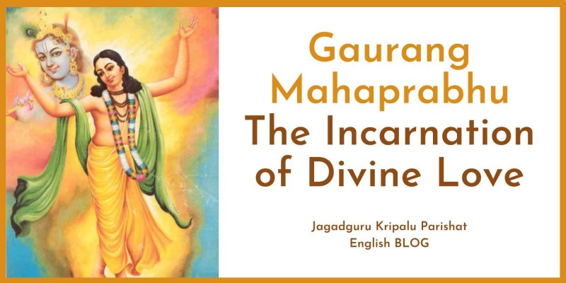 Gaurang Mahaprabhu: The Incarnation of Divine Love
