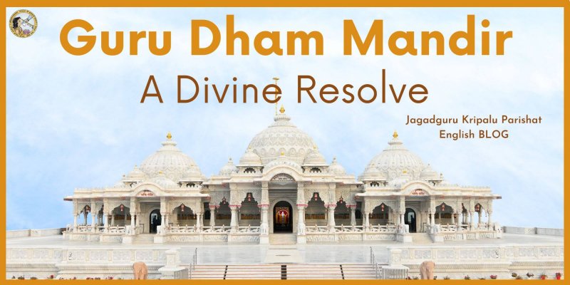 Shri Guru Dham, Bhakti Mandir – A Divine Resolve