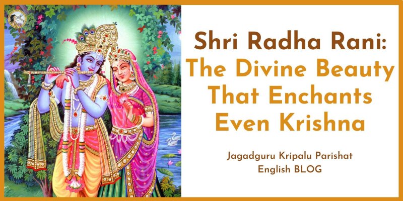 Shri Radha Rani: The Divine Beauty That Enchants Even Krishna