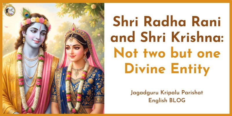 Shri Radha Rani and Shri Krishna: Not two but one Divine Entity